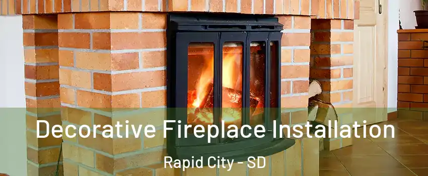  Decorative Fireplace Installation Rapid City - SD