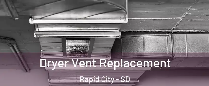  Dryer Vent Replacement Rapid City - SD