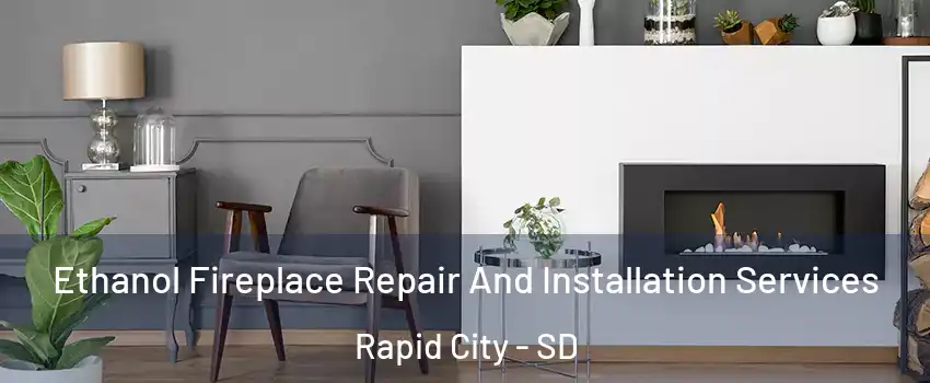  Ethanol Fireplace Repair And Installation Services Rapid City - SD