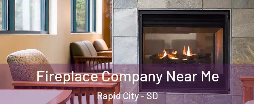  Fireplace Company Near Me Rapid City - SD