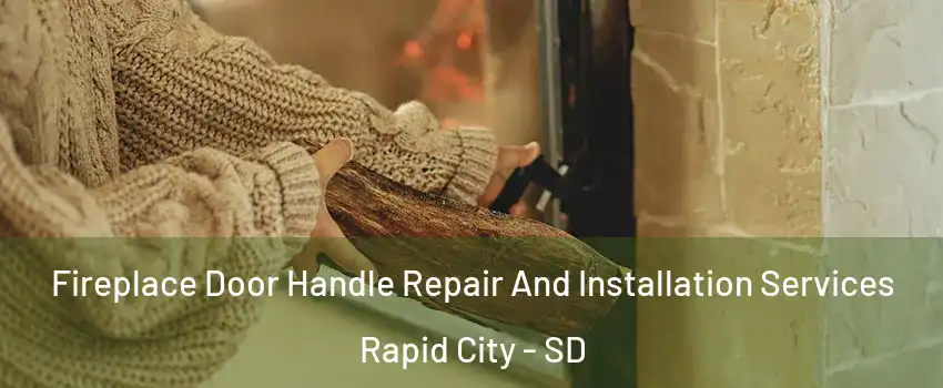  Fireplace Door Handle Repair And Installation Services Rapid City - SD