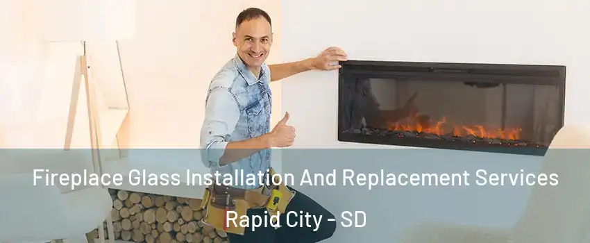  Fireplace Glass Installation And Replacement Services Rapid City - SD