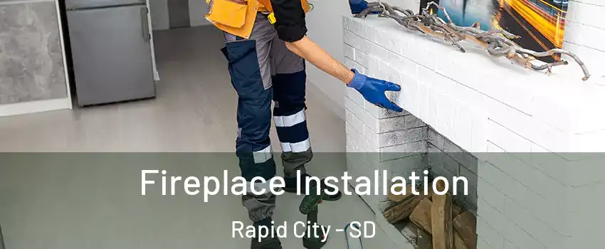  Fireplace Installation Rapid City - SD
