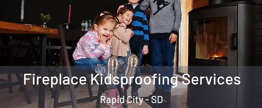  Fireplace Kidsproofing Services Rapid City - SD