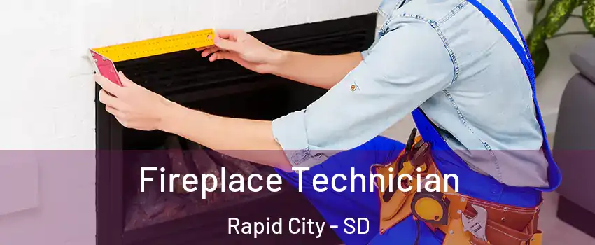  Fireplace Technician Rapid City - SD
