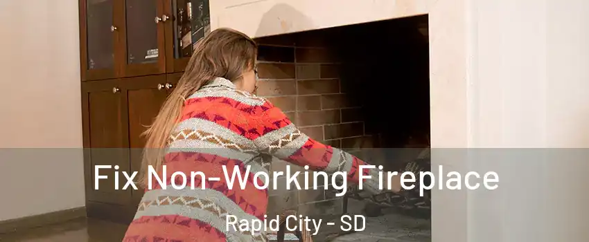  Fix Non-Working Fireplace Rapid City - SD