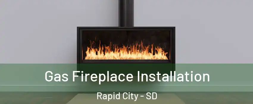  Gas Fireplace Installation Rapid City - SD