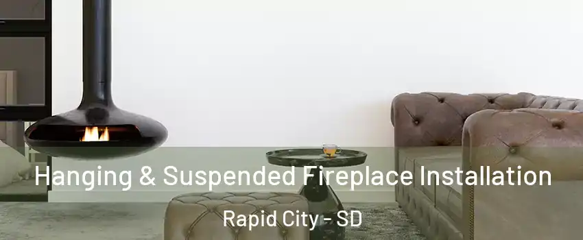  Hanging & Suspended Fireplace Installation Rapid City - SD