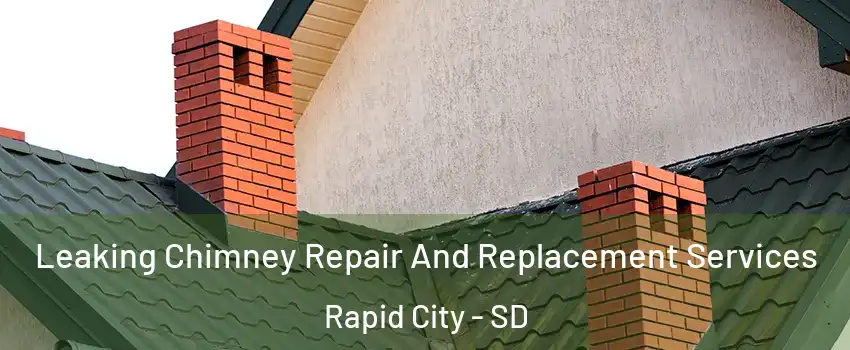  Leaking Chimney Repair And Replacement Services Rapid City - SD