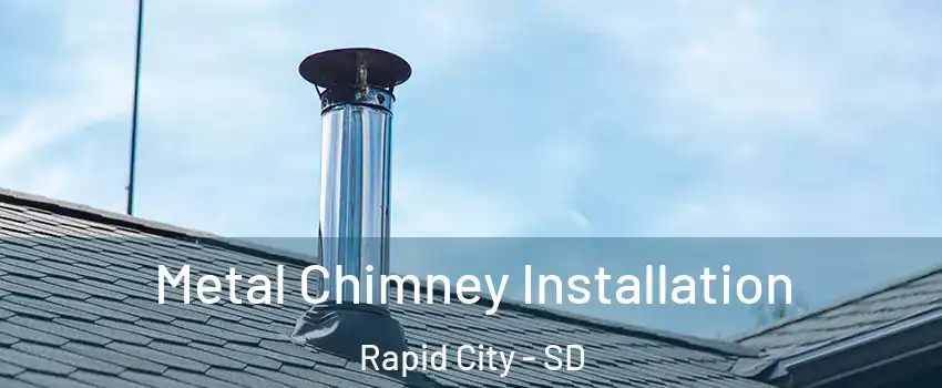  Metal Chimney Installation Rapid City - SD