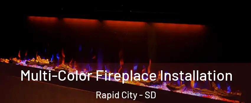  Multi-Color Fireplace Installation Rapid City - SD