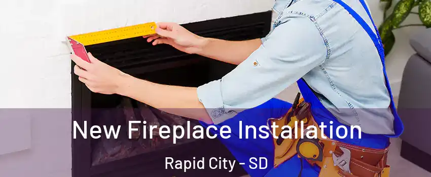  New Fireplace Installation Rapid City - SD