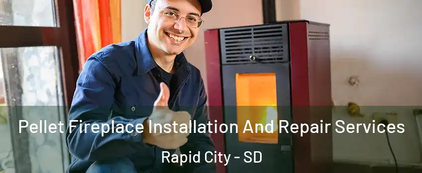  Pellet Fireplace Installation And Repair Services Rapid City - SD