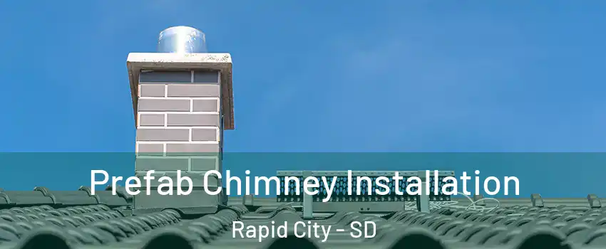 Prefab Chimney Installation Rapid City - SD