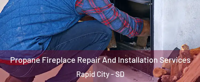  Propane Fireplace Repair And Installation Services Rapid City - SD