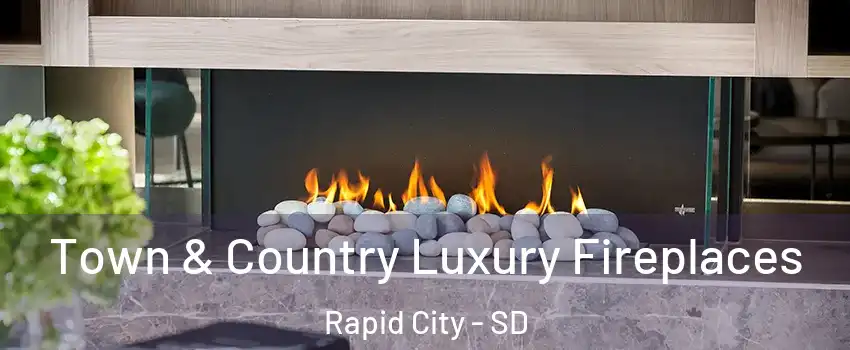  Town & Country Luxury Fireplaces Rapid City - SD