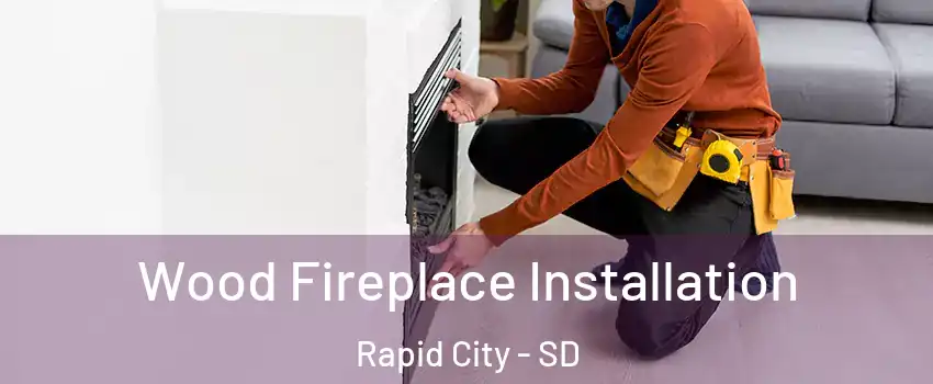  Wood Fireplace Installation Rapid City - SD